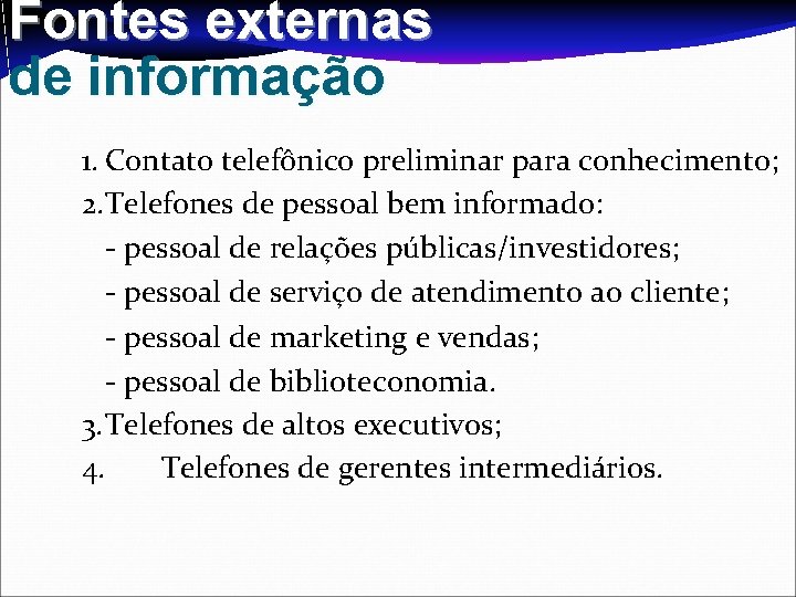 Fontes externas de informação 1. Contato telefônico preliminar para conhecimento; 2. Telefones de pessoal