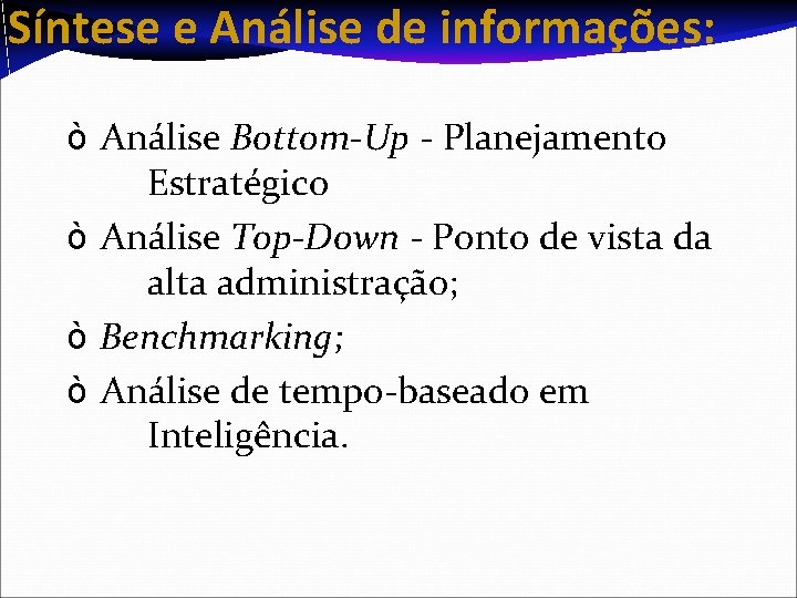 Síntese e Análise de informações: ò Análise Bottom-Up - Planejamento Estratégico ò Análise Top-Down
