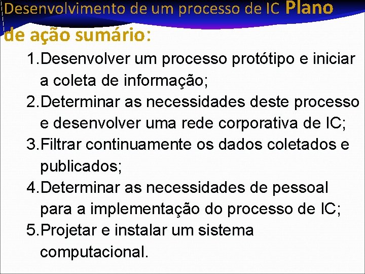 Desenvolvimento de um processo de IC Plano de ação sumário: 1. Desenvolver um processo