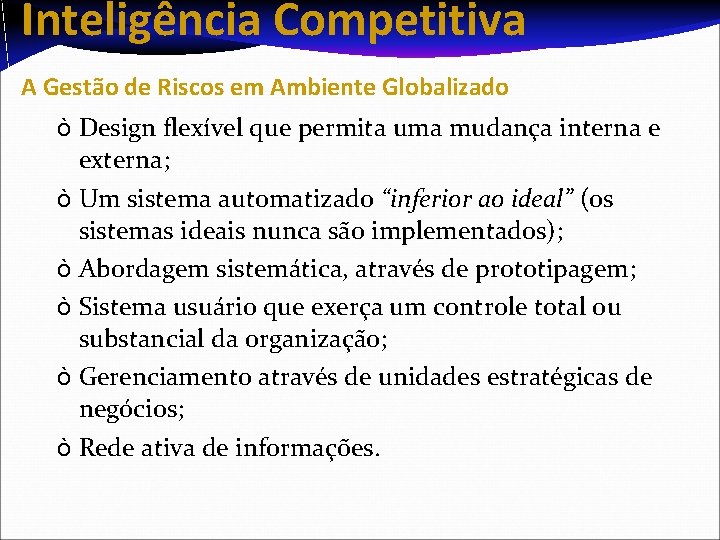 Inteligência Competitiva A Gestão de Riscos em Ambiente Globalizado ò Design flexível que permita