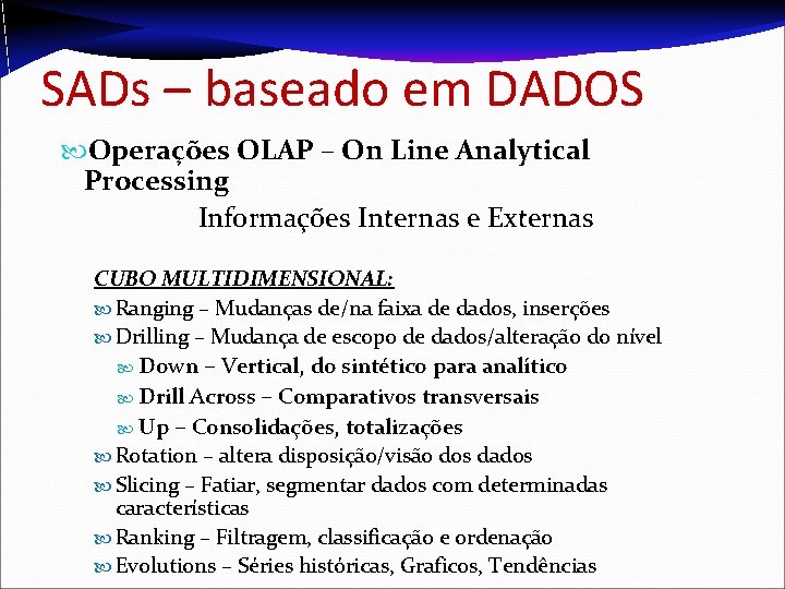 SADs – baseado em DADOS Operações OLAP – On Line Analytical Processing Informações Internas