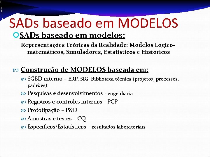 SADs baseado em MODELOS SADs baseado em modelos: Representações Teóricas da Realidade: Modelos Lógicomatemáticos,