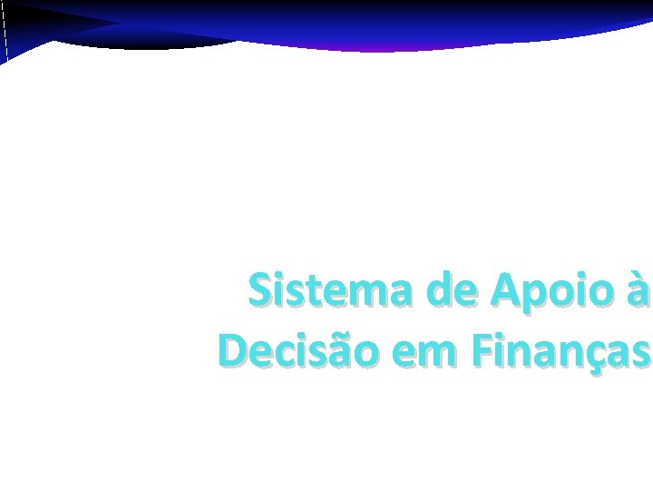 Sistema de Apoio à Decisão em Finanças 