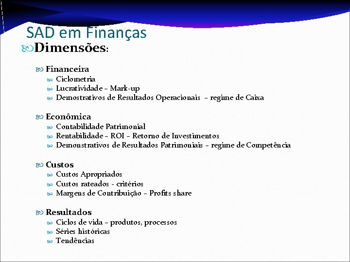 SAD em Finanças Dimensões: Financeira Ciclometria Lucratividade – Mark-up Demostrativos de Resultados Operacionais –