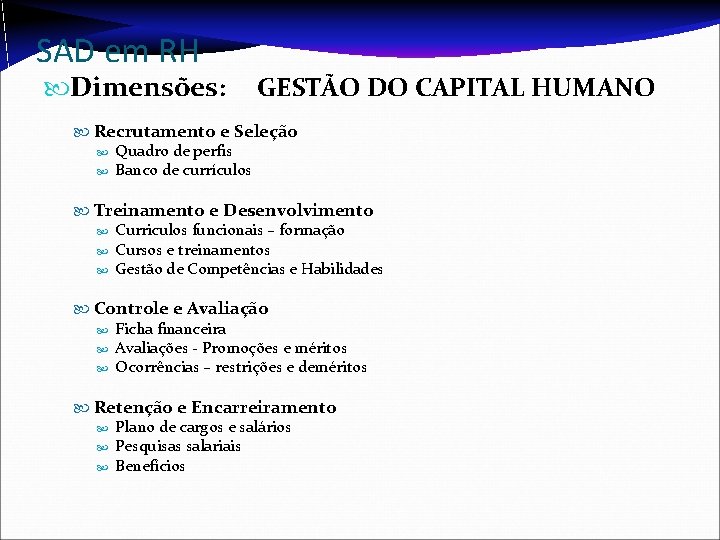 SAD em RH Dimensões: GESTÃO DO CAPITAL HUMANO Recrutamento e Seleção Quadro de perfis