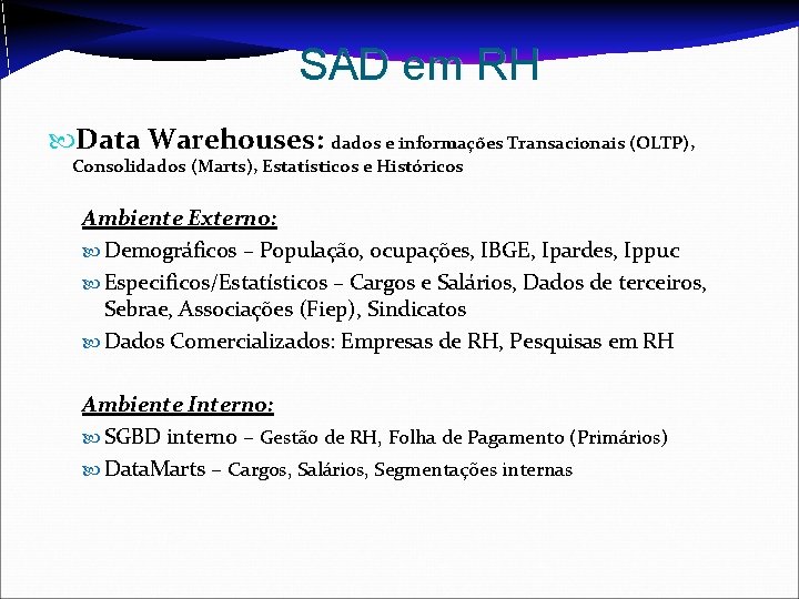 SAD em RH Data Warehouses: dados e informações Transacionais (OLTP), Consolidados (Marts), Estatísticos e