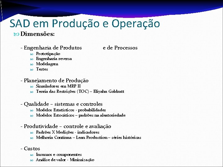 SAD em Produção e Operação Dimensões: - Engenharia de Produtos Prototipação Engenharia reversa Modelagem