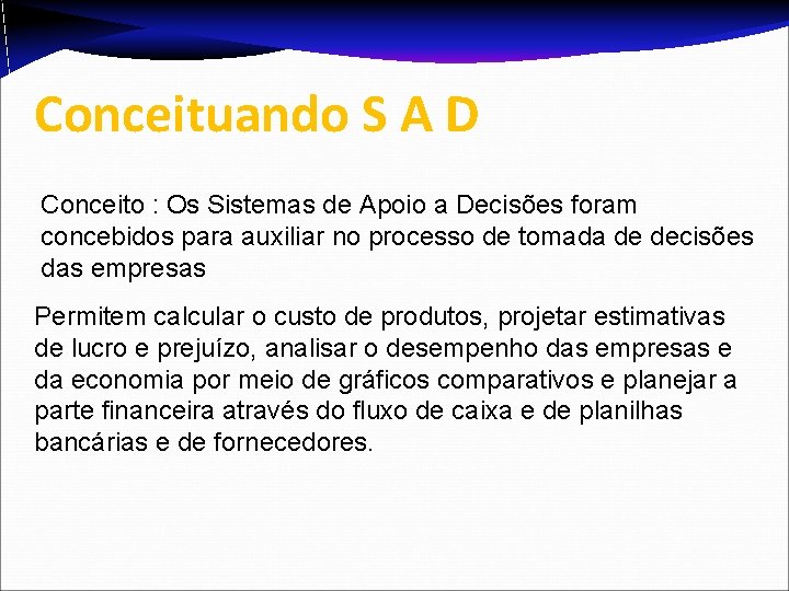 Conceituando S A D Conceito : Os Sistemas de Apoio a Decisões foram concebidos