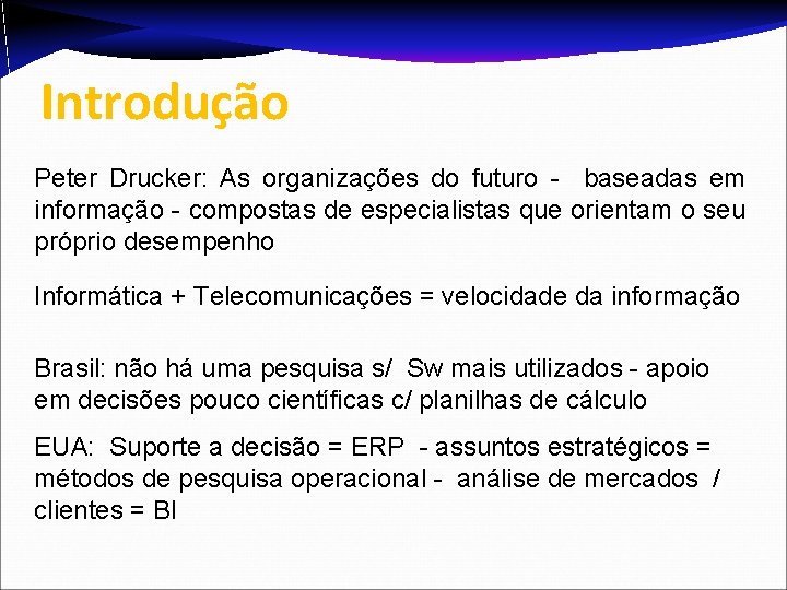 Introdução Peter Drucker: As organizações do futuro - baseadas em informação - compostas de