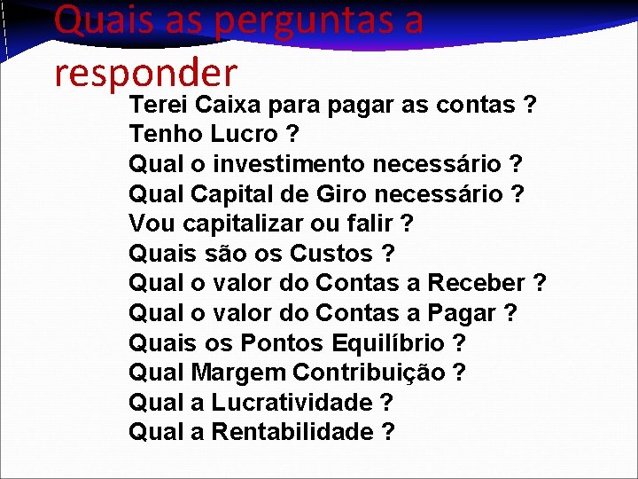 Quais as perguntas a responder Terei Caixa para pagar as contas ? Tenho Lucro