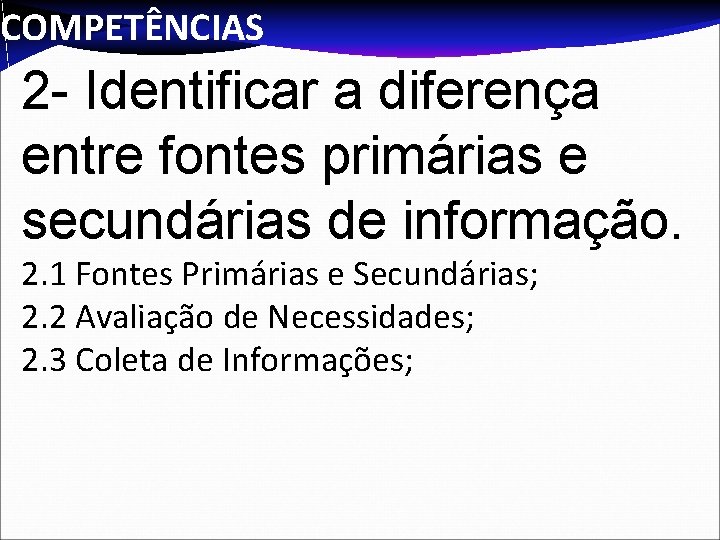COMPETÊNCIAS 2 - Identificar a diferença entre fontes primárias e secundárias de informação. 2.