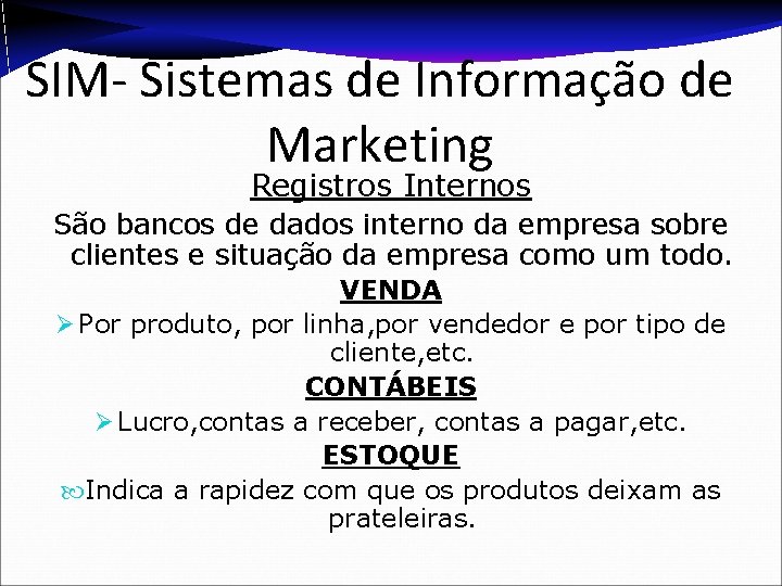 SIM- Sistemas de Informação de Marketing Registros Internos São bancos de dados interno da