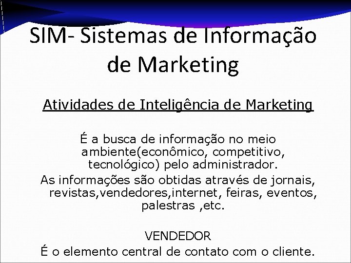 SIM- Sistemas de Informação de Marketing Atividades de Inteligência de Marketing É a busca