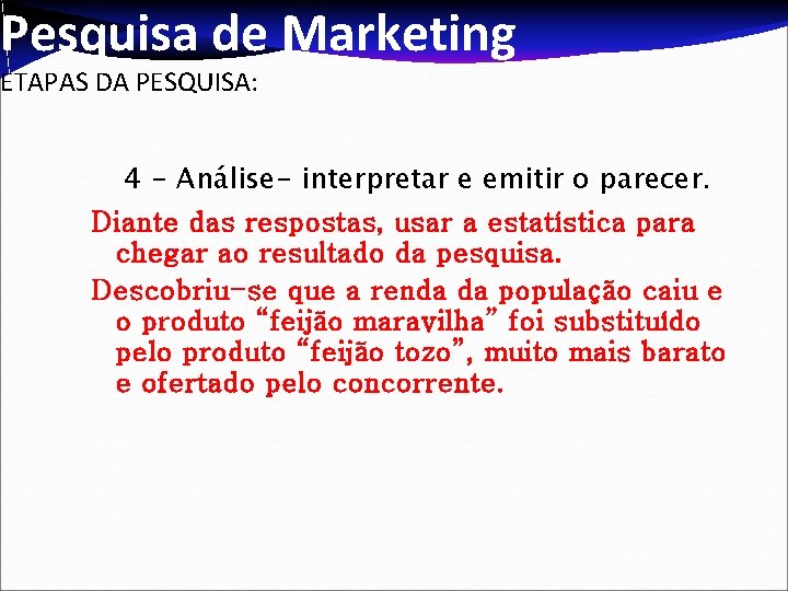 Pesquisa de Marketing ETAPAS DA PESQUISA: 4 - Análise- interpretar e emitir o parecer.