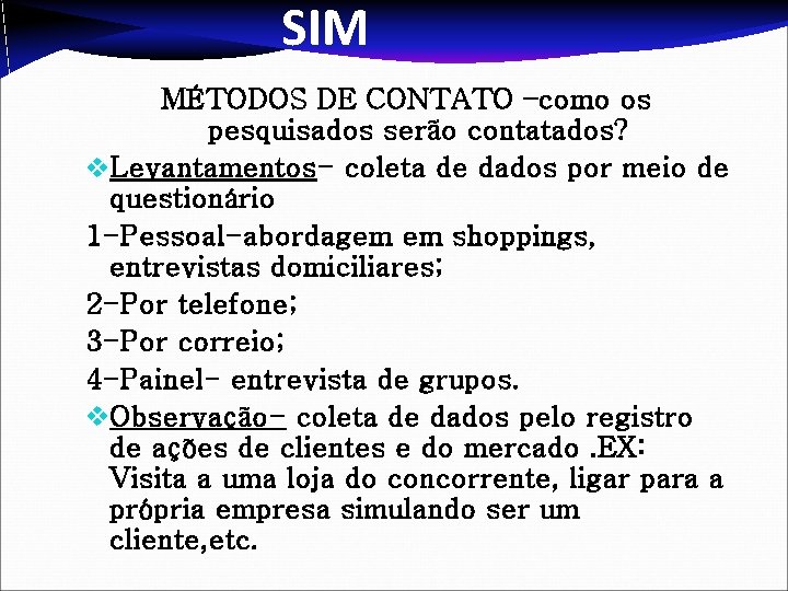 SIM MÉTODOS DE CONTATO –como os pesquisados serão contatados? v. Levantamentos- coleta de dados