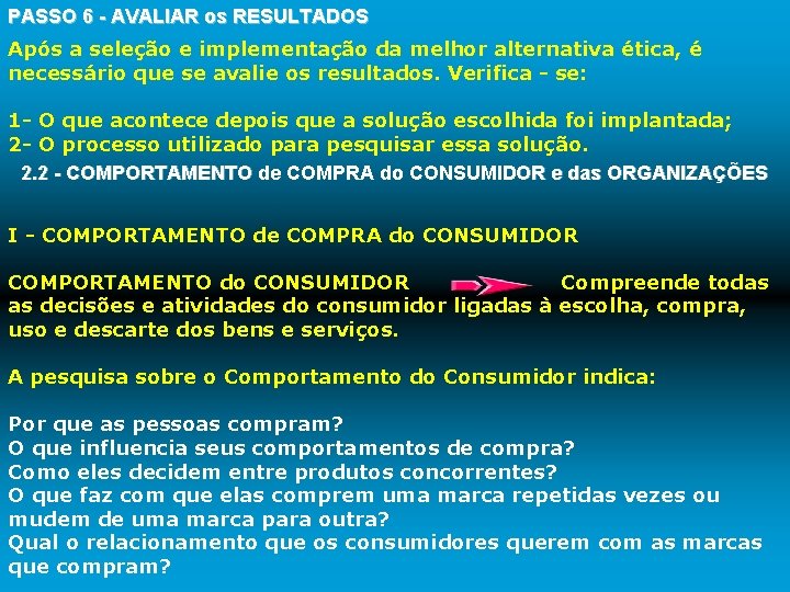 PASSO 6 - AVALIAR os RESULTADOS Após a seleção e implementação da melhor alternativa