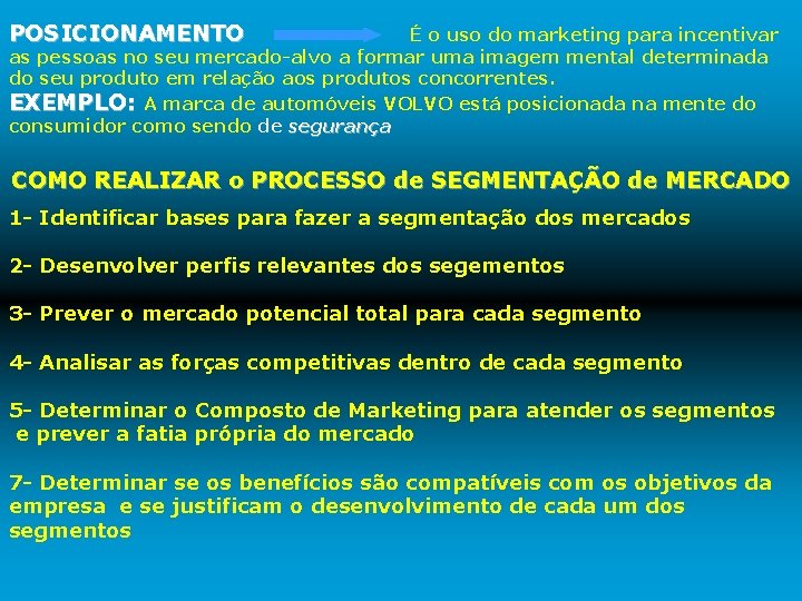 POSICIONAMENTO É o uso do marketing para incentivar as pessoas no seu mercado-alvo a