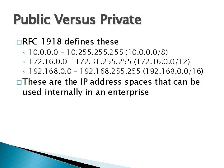 Public Versus Private � RFC 1918 defines these ◦ 10. 0 - 10. 255