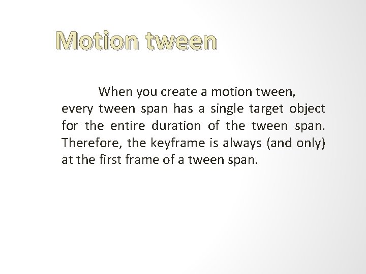 Motion tween When you create a motion tween, every tween span has a single