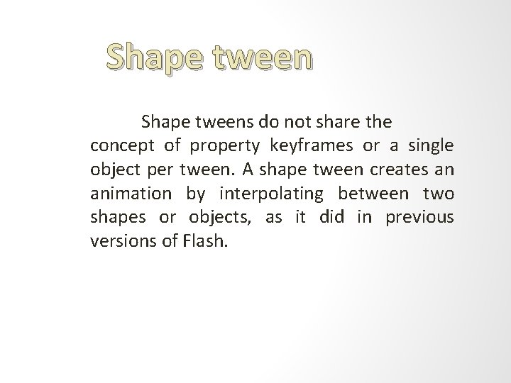 Shape tweens do not share the concept of property keyframes or a single object