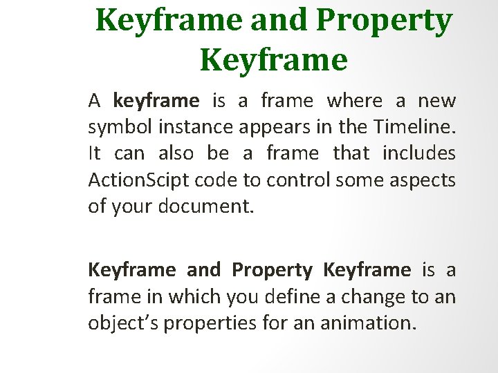 Keyframe and Property Keyframe A keyframe is a frame where a new symbol instance