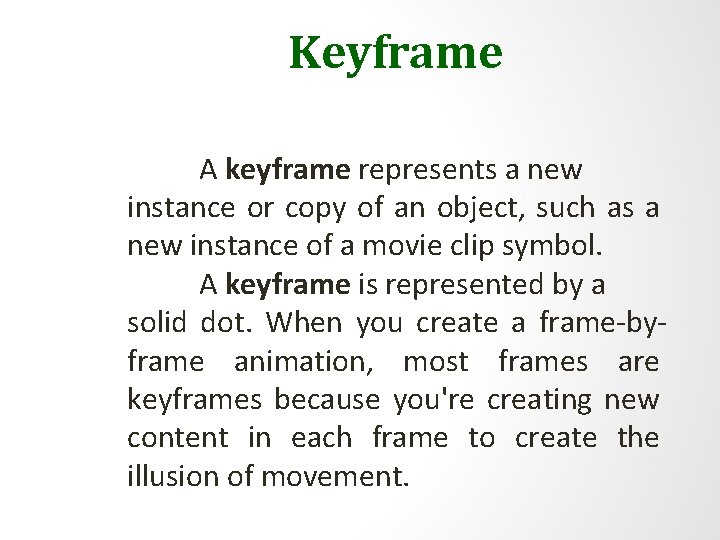 Keyframe A keyframe represents a new instance or copy of an object, such as