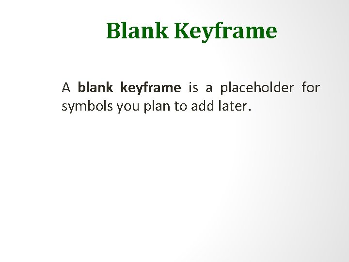 Blank Keyframe A blank keyframe is a placeholder for symbols you plan to add