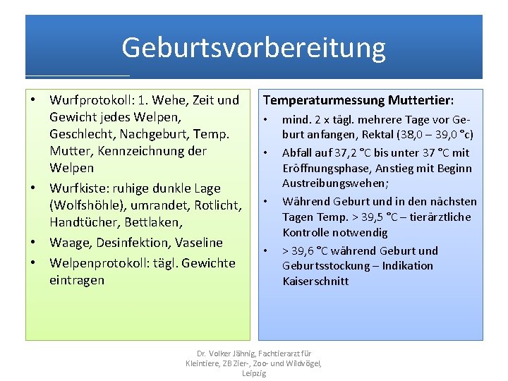 Geburtsvorbereitung • Wurfprotokoll: 1. Wehe, Zeit und Gewicht jedes Welpen, Geschlecht, Nachgeburt, Temp. Mutter,