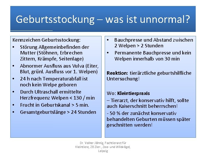 Geburtsstockung – was ist unnormal? Kennzeichen Geburtsstockung: • Störung Allgemeinbefinden der Mutter (Stöhnen, Erbrechen