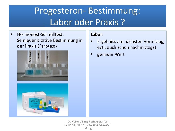 Progesteron- Bestimmung: Labor oder Praxis ? • Hormonost-Schnelltest: Semiquanititative Bestimmung in der Praxis (Farbtest)
