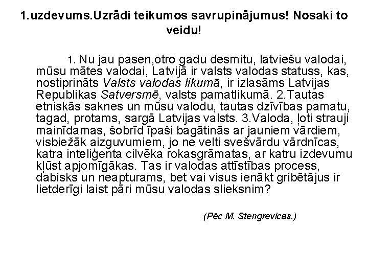 1. uzdevums. Uzrādi teikumos savrupinājumus! Nosaki to veidu! 1. Nu jau pasen, otro gadu 1. uzdevums. Uzrādi teikumos savrupinājumus! Nosaki to veidu! 1. Nu jau pasen, otro gadu