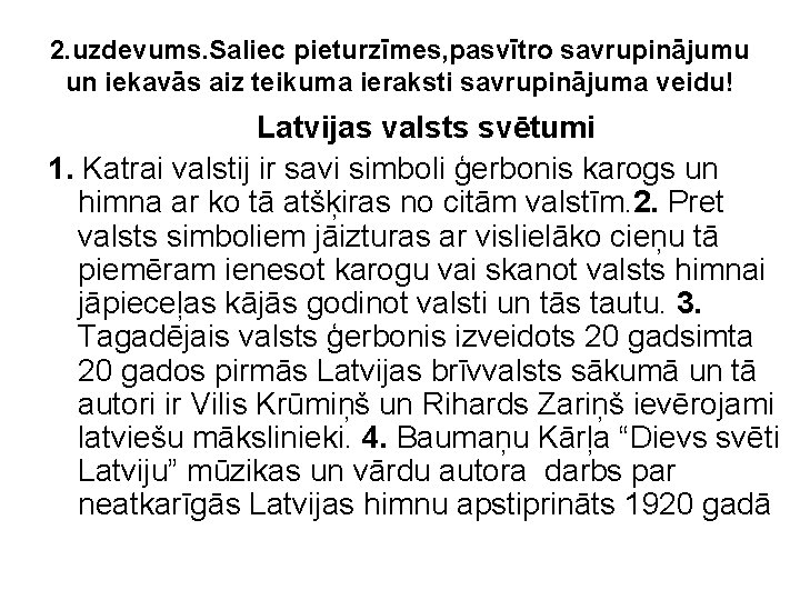 2. uzdevums. Saliec pieturzīmes, pasvītro savrupinājumu un iekavās aiz teikuma ieraksti savrupinājuma veidu! Latvijas 2. uzdevums. Saliec pieturzīmes, pasvītro savrupinājumu un iekavās aiz teikuma ieraksti savrupinājuma veidu! Latvijas
