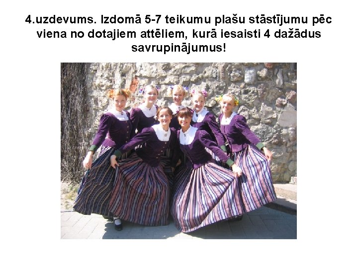 4. uzdevums. Izdomā 5 -7 teikumu plašu stāstījumu pēc viena no dotajiem attēliem, kurā 4. uzdevums. Izdomā 5 -7 teikumu plašu stāstījumu pēc viena no dotajiem attēliem, kurā