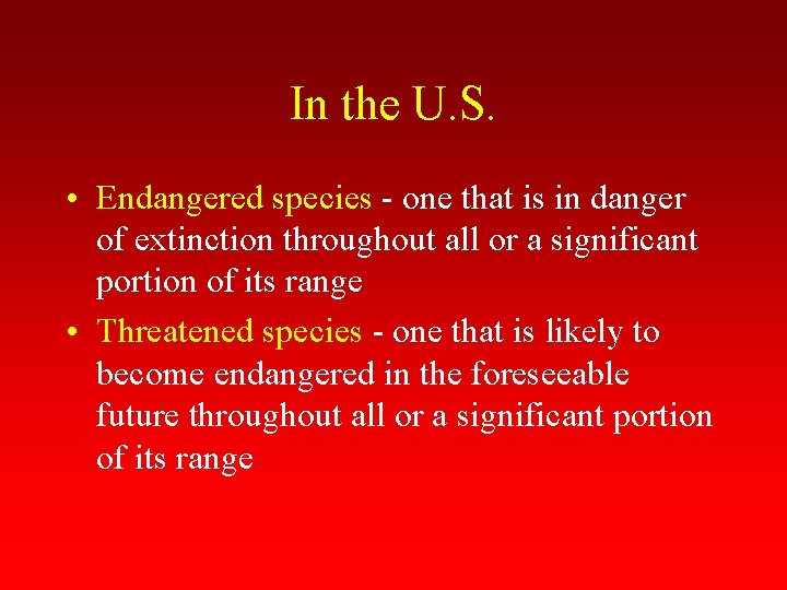 In the U. S. • Endangered species - one that is in danger of