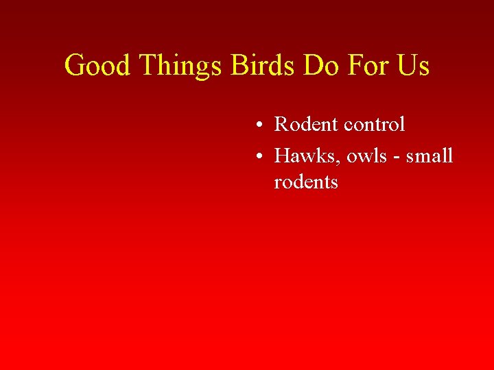 Good Things Birds Do For Us • Rodent control • Hawks, owls - small