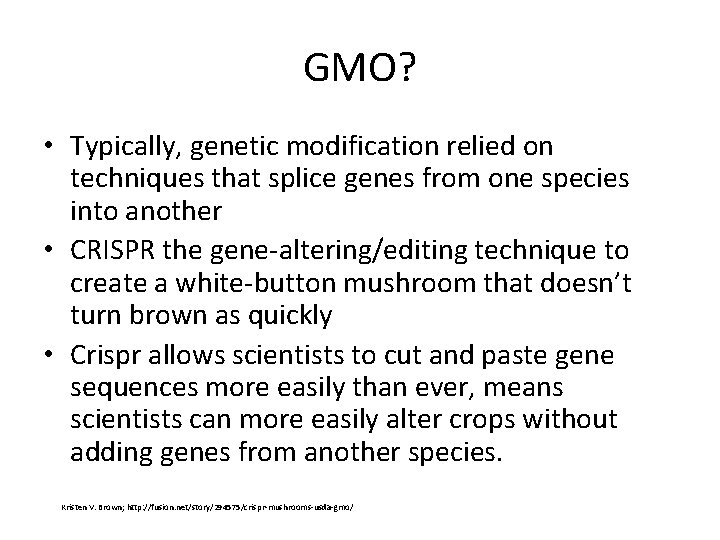 GMO? • Typically, genetic modification relied on techniques that splice genes from one species