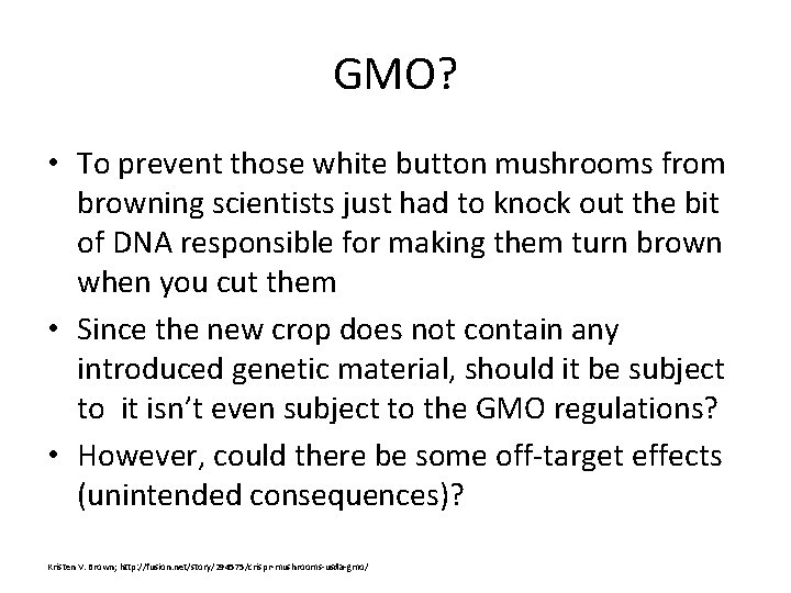 GMO? • To prevent those white button mushrooms from browning scientists just had to