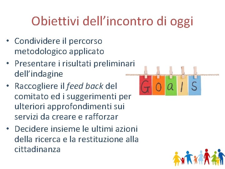 Obiettivi dell’incontro di oggi • Condividere il percorso metodologico applicato • Presentare i risultati