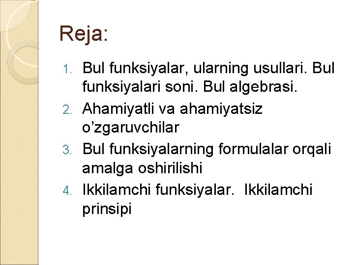 Reja: Bul funksiyalar, ularning usullari. Bul funksiyalari soni. Bul algebrasi. 2. Ahamiyatli va ahamiyatsiz Reja: Bul funksiyalar, ularning usullari. Bul funksiyalari soni. Bul algebrasi. 2. Ahamiyatli va ahamiyatsiz