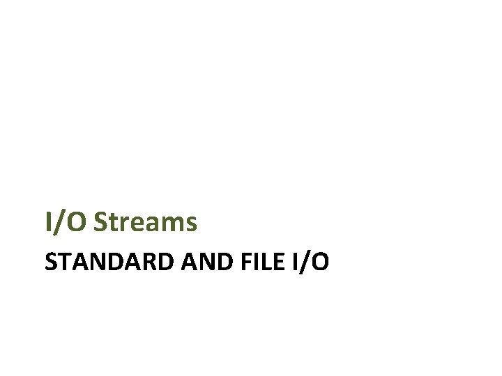 I/O Streams STANDARD AND FILE I/O 