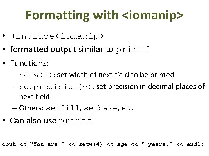 Formatting with <iomanip> • #include<iomanip> • formatted output similar to printf • Functions: –