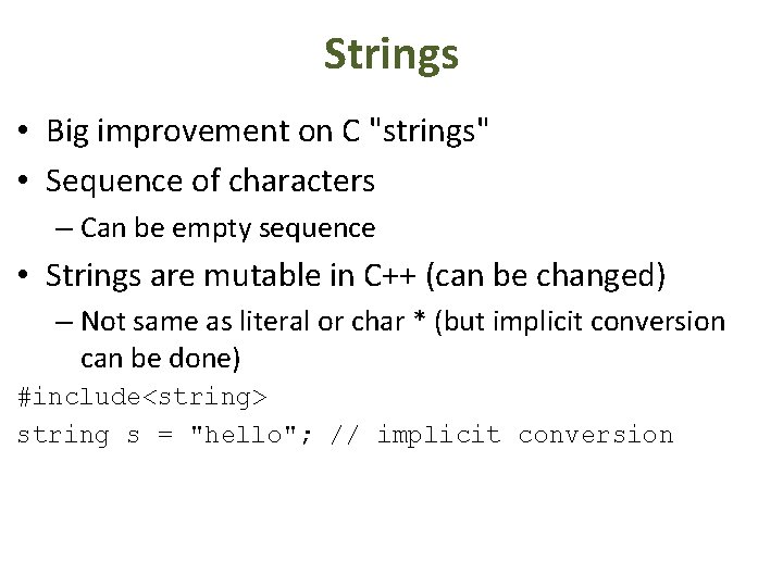 Strings • Big improvement on C "strings" • Sequence of characters – Can be