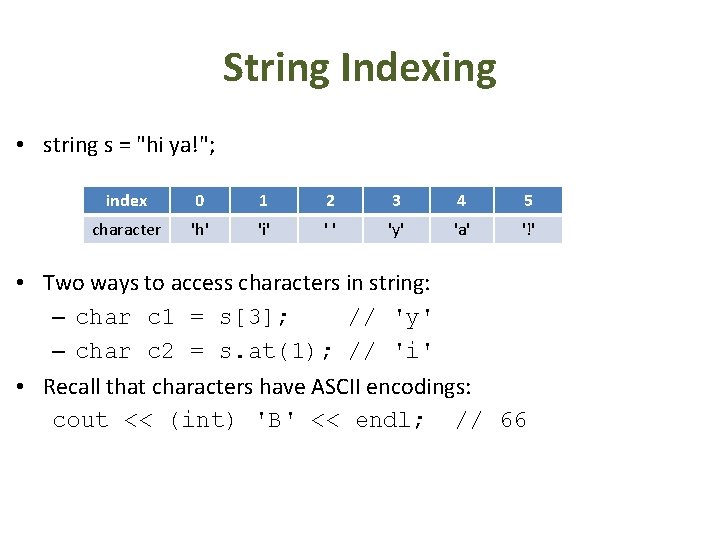 String Indexing • string s = "hi ya!"; index 0 1 2 3 4