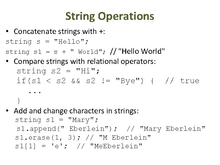 String Operations • Concatenate strings with +: string s = "Hello"; // "Hello World"