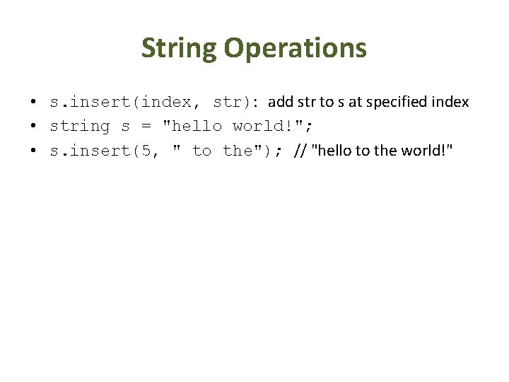 String Operations • s. insert(index, str): add str to s at specified index •