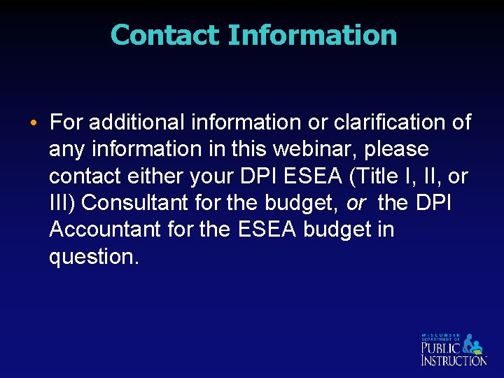Contact Information • For additional information or clarification of any information in this webinar,