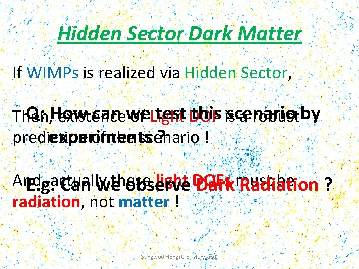 Hidden Sector Dark Matter If WIMPs is realized via Hidden Sector, Q: How can