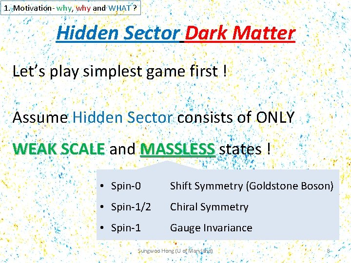 1. Motivation- why, why and WHAT ? Hidden Sector Dark Matter Let’s play simplest