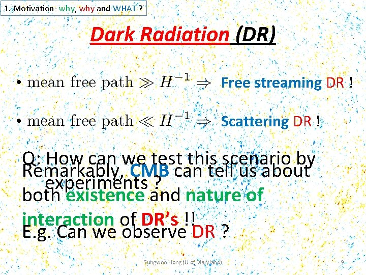 1. Motivation- why, why and WHAT ? Dark Radiation (DR) • Free streaming DR