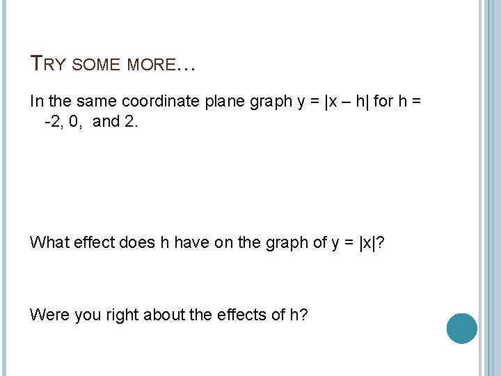 TRY SOME MORE… In the same coordinate plane graph y = |x – h|